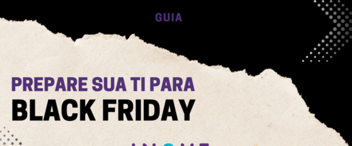 Guia: Prepare sua TI para o Black Friday