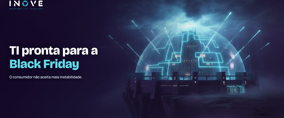 Planeje a TI para a Black Friday: instabilidade zero