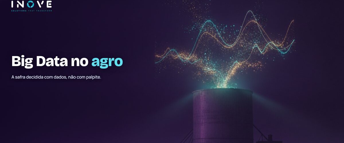 Big data no agronegócio: dados que aumentam a produtividade