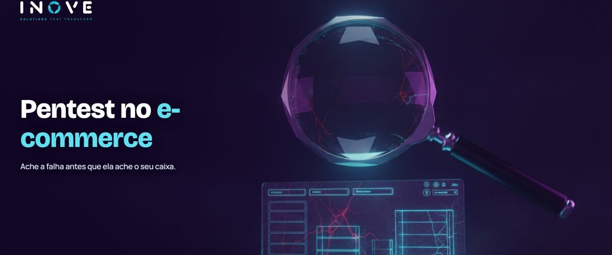 Pentest: por que é indispensável para vender no seu site
