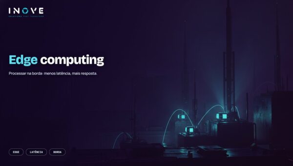 Edge computing: o que é e onde vale a pena usar