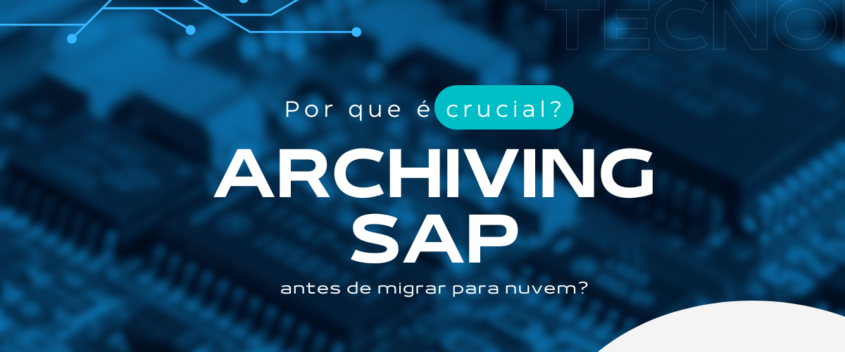 Por que é crucial realizar o archiving de dados SAP antes da migração para Nuvem?