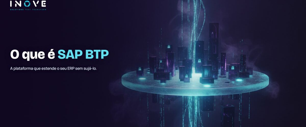 SAP BTP: o que é a Business Technology Platform na prática
