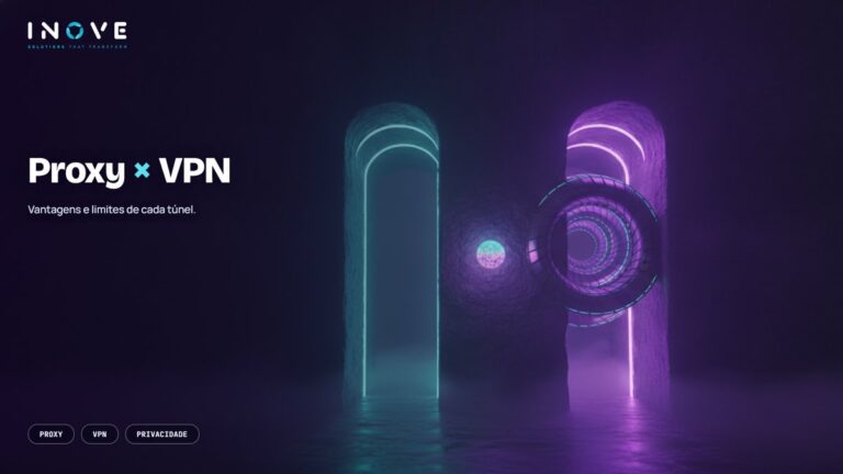 Proxy e VPN: diferenças, vantagens e quando usar cada um