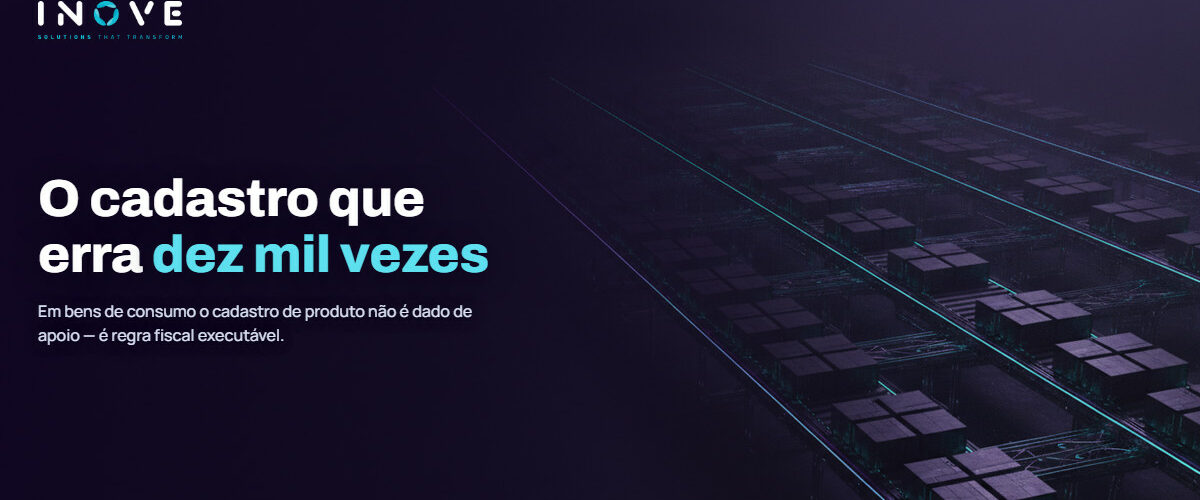 Cadastro de produto e NF-e em volume: o erro que se multiplica