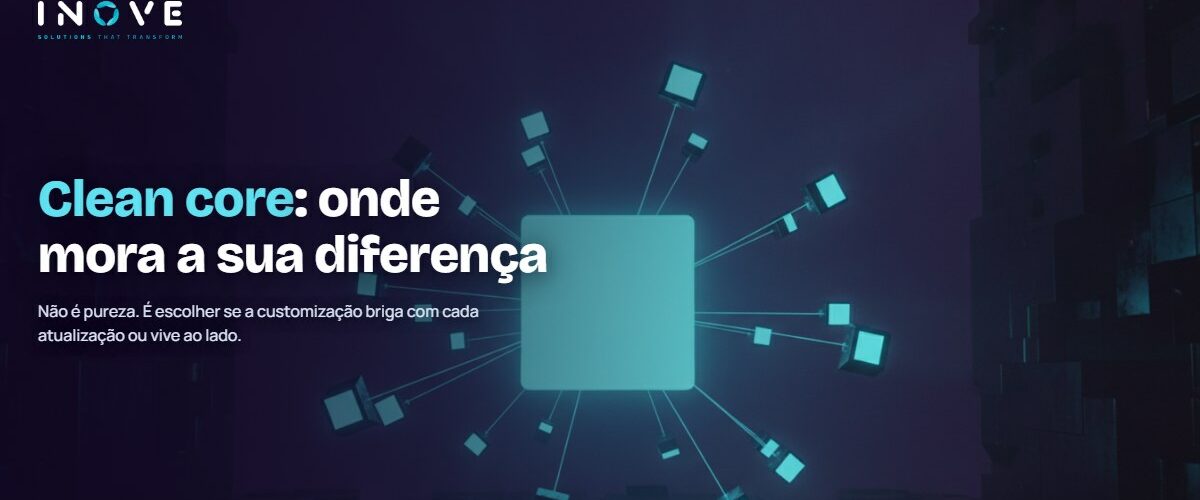 Clean core SAP: o que é, por que importa agora e como chegar lá