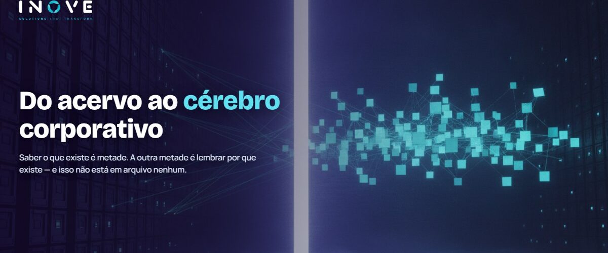 Do acervo ao cérebro corporativo: o dado fica, o contexto se cria