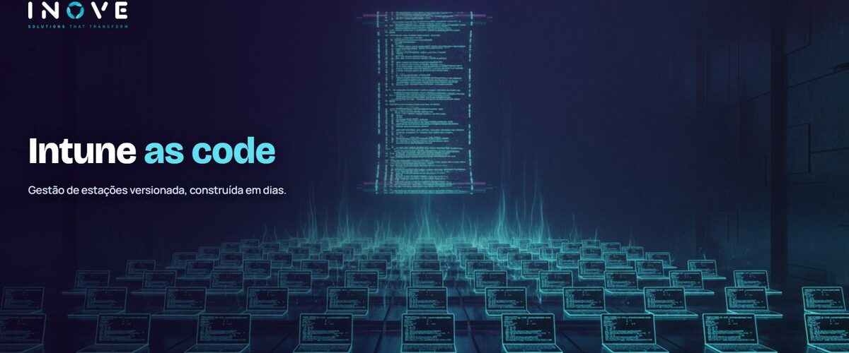 Intune as Code: gestão de estações versionada, com IA