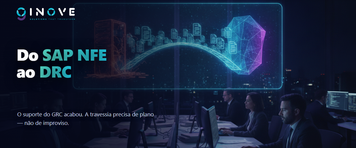 Migração do SAP NFE (GRC) para o SAP DRC: o prazo já passou — e a Reforma não espera