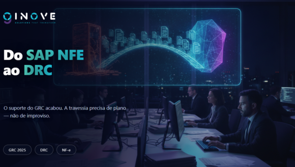 Migração do SAP NFE (GRC) para o SAP DRC: o prazo já passou — e a Reforma não espera