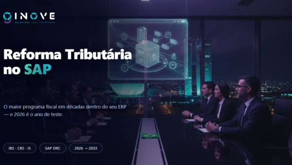 Reforma Tributária e SAP: o relógio já começou — o que sua TI precisa preparar